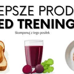 Posiłek przed treningiem: Co jeść, by mieć energię i nie czuć ciężkości?