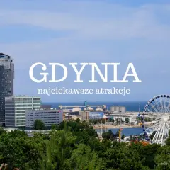 Gdynia: nowoczesne wieżowce, port i diabelski młyn. Odkryj najciekawsze atrakcje dla dorosłych w tym nadmorskim mieście.