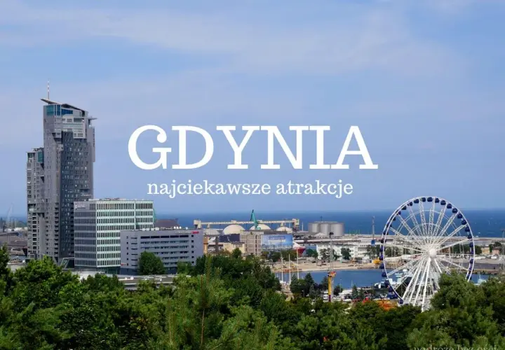 Gdynia: nowoczesne wieżowce, port i diabelski młyn. Odkryj najciekawsze atrakcje dla dorosłych w tym nadmorskim mieście.