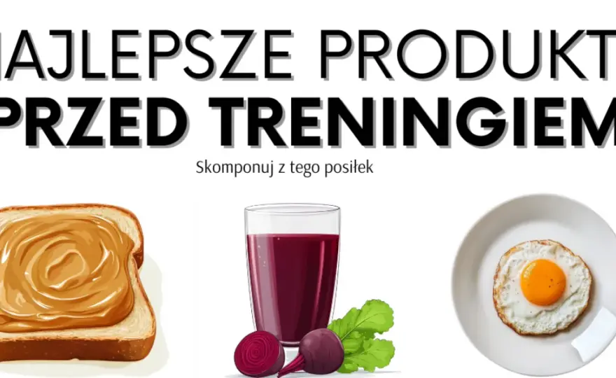 Posiłek przed treningiem: Co jeść, by mieć energię i nie czuć ciężkości?