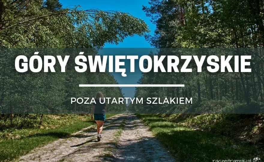 Najlepsze szlaki w Górach Świętokrzyskich - co wybrać?