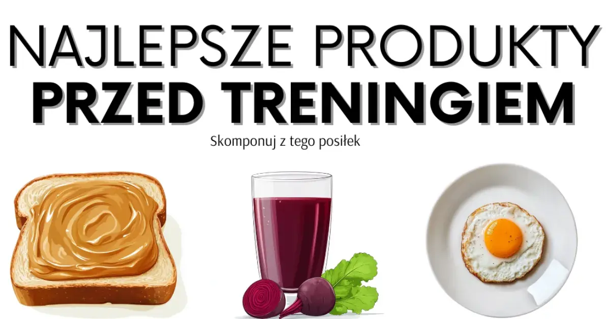 Posiłek przed treningiem: Co jeść, by mieć energię i nie czuć ciężkości?